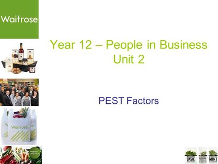 Year 12 – People in Business Unit 2 PEST Factors.