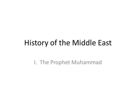 History of the Middle East I. The Prophet Muhammad.