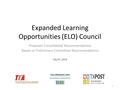 Expanded Learning Opportunities (ELO) Council Proposed Consolidated Recommendations Based on Preliminary Committee Recommendations July 25, 2014 1.