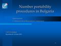 1 Number portability procedures in Bulgaria Yana Grozeva Communications Regulation Commission TAIEX Workshop TAIEX Workshop Barcelona 09 -10 June 2011.