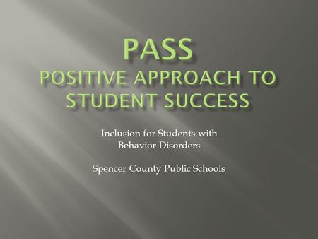 Inclusion for Students with Behavior Disorders Spencer County Public Schools.