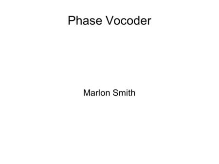 Phase Vocoder Marlon Smith. Split into amplitude and phase %do the windowing, stored in seperate %sections for FFT for m=0:1:(loopsentinel-(win/Ra)) for.