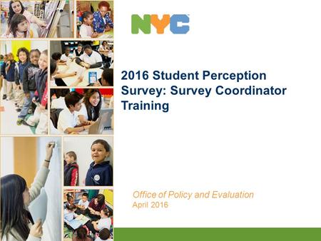 1 2016 Student Perception Survey: Survey Coordinator Training Office of Policy and Evaluation April 2016.