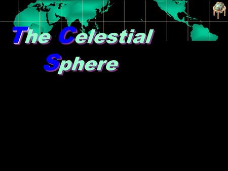 Joseph Howard T T he C elestial S phere Celestial Object Every object visible in the sky. They appear to rise in the east and set in the west. Example.