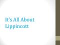 It’s All About Lippincott. Objectives  To understand what, how, and why MHMR has chosen to utilize Lippincott  To learn how and where to access Lippincott.