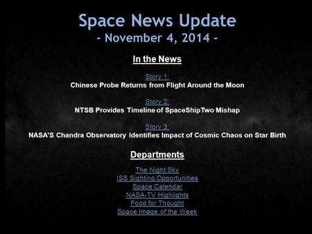 Space News Update - November 4, 2014 - In the News Story 1: Chinese Probe Returns from Flight Around the Moon Story 2: NTSB Provides Timeline of SpaceShipTwo.