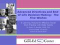 Advanced Directives and End- of-Life Decision Making: The Five Wishes A Learning Module for Effective Social Work Practice with Older Adults Dr. Robin.