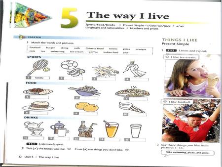 Match the words page 32 and grammar page 33 1. tennis 2. football 3. swimming 4. skiing 5. Indian food 6. Chinese food 7. Pizza 8. burger 9. orange 10.