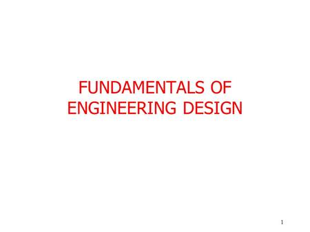 1 FUNDAMENTALS OF ENGINEERING DESIGN. 2 Outline Introduction to engineering design Engineering design process Documentation and writing technical reports.