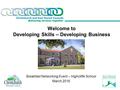 Welcome to Developing Skills – Developing Business Breakfast Networking Event – Highcliffe School March 2016.