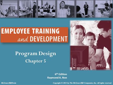 Program Design Chapter 5 6 th Edition Raymond A. Noe Copyright © 2013 by The McGraw-Hill Companies, Inc. All rights reserved.McGraw-Hill/Irwin.