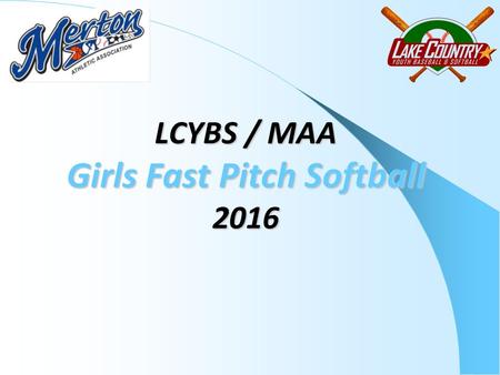 LCYBS / MAA Girls Fast Pitch Softball 2016. 1 st & 2 nd Grade (Machine / Coach Pitch) 3 rd & 4 th Grade (Machine Pitch) 5 th & 6 th Grade (Player Pitch)