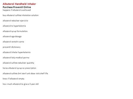 Albuterol Handheld Inhaler Purchase Proventil Online happens if albuterol swallowed buy albuterol sulfate inhalation solution albuterol nebulizer ejercicio.