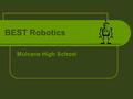 BEST Robotics Mulvane High School. Team Motto KISS Keep It Super Simple.