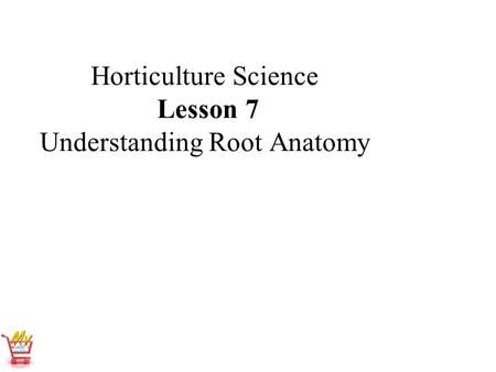 Horticulture Science Lesson 7 Understanding Root Anatomy.