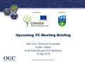 ® Sponsored byHosted by Upcoming TC Meeting Briefing 99th OGC Technical Committee Dublin, Ireland Scott Simmons and OGC Members 10 May 2016 Copyright ©