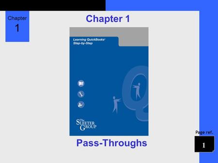 Chapter 1 Page ref. Chapter 1 Pass-Throughs 1. Chapter 1 Page ref. Objectives 1. What makes an expense Billable, Not Billable, or Billed 2. How to record.