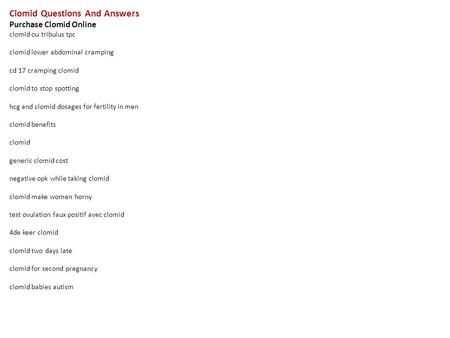 Clomid Questions And Answers Purchase Clomid Online clomid ou tribulus tpc clomid lower abdominal cramping cd 17 cramping clomid clomid to stop spotting.