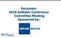 December 2016 AzWater Conference Committee Meeting Sponsored by: