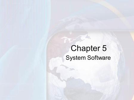 System Software Chapter 5. 5-2 Handles technical details Works with end users, application software, and computer hardware Four types of programs –Operating.