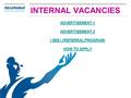 INTERNAL VACANCIES ADVERTISEMENT-1 ADVERTISEMENT-2 I SEE I (REFERRAL PROGRAM) I SEE I (REFERRAL PROGRAM) HOW TO APPLY HOW TO APPLY.