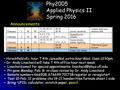 Phy2005 Applied Physics II Spring 2016 Announcements: Hirschfeld ofc. hour T 4th cancelled, extra hour Wed. 11am-1230pm Dr. Andy Linscheid will take T.