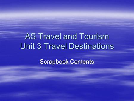 AS Travel and Tourism Unit 3 Travel Destinations Scrapbook Contents.