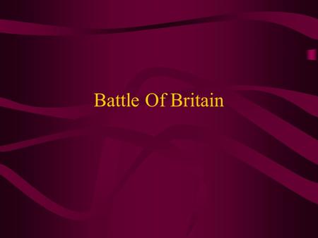 Battle Of Britain. Britain Stood Alone With the fall of France, Great Britain stood alone against the Nazis. The new British Prime minister, Winston Churchill.