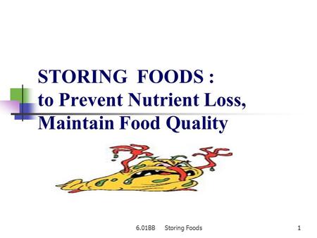 6.01BB Storing Foods11 STORING FOODS : to Prevent Nutrient Loss, Maintain Food Quality.