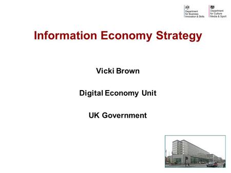 Vicki Brown Digital Economy Unit UK Government Information Economy Strategy.