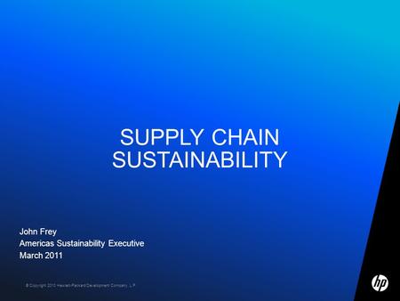 ©2009 HP Confidential template rev. 12.10.091 © Copyright 2010 Hewlett-Packard Development Company, L.P. John Frey Americas Sustainability Executive March.