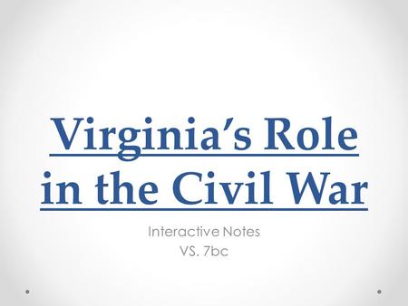 Virginia’s Role in the Civil War Interactive Notes VS. 7bc.