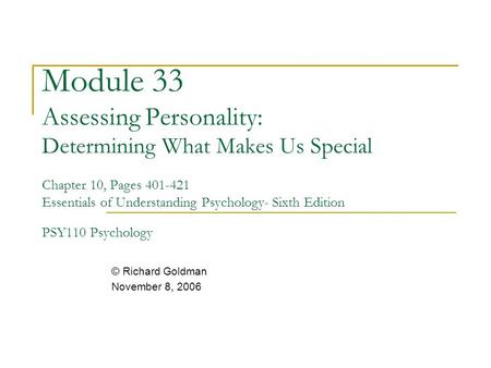 Module 33 Assessing Personality: Determining What Makes Us Special Chapter 10, Pages 401-421 Essentials of Understanding Psychology- Sixth Edition PSY110.