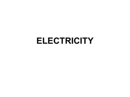 ELECTRICITY. ELECTRIC CHARGE SI unit for electric charge is Coulomb (C).