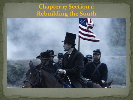 Chapter 17 Section 1: Rebuilding the South. Reconstruction Begins: After the Civil War ended in 1865, the U.S. government faced the problem of dealing.