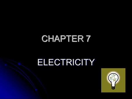 CHAPTER 7 ELECTRICITY PS 11 a-c I can design an investigation to illustrate the effects of static electricity. I can design an investigation to illustrate.