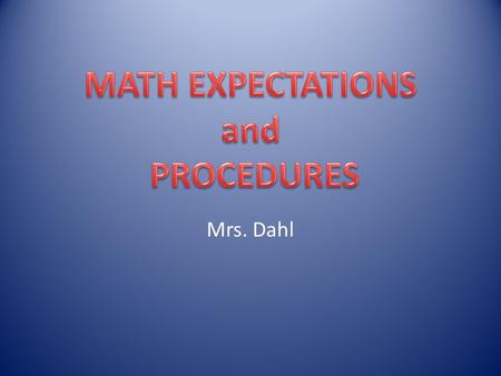 Mrs. Dahl. Text books Composition book 2 Pocket Folder Loose Leaf Paper 2 Sharpened Pencils Grading Pen Calculator Completed Homework (on the corner of.