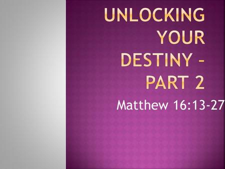 Matthew 16:13-27.  Mat 16:13 When Jesus came into the region of Caesarea Philippi, He asked His disciples, saying, Who do men say that I, the Son of.