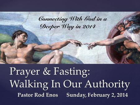 { Prayer & Fasting: Walking In Our Authority Pastor Rod Enos Sunday, February 2, 2014.