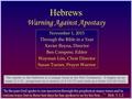 Hebrews Warning Against Apostasy November 1, 2015 Through the Bible in a Year Xavier Reyna, Director Ben Compere, Editor Wayman Lim, Choir Director Susan.