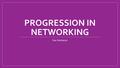 PROGRESSION IN NETWORKING Sue Sentance. Learning objectives You should understand the content that needs to be delivered in the area of communications.