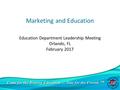 Come for the Boating Education … Stay for the Friends SM Marketing and Education Education Department Leadership Meeting Orlando, FL February 2017.