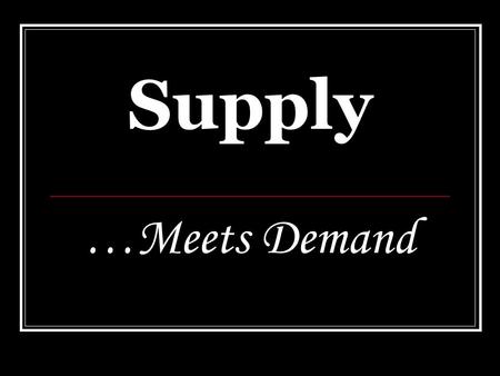 Supply …Meets Demand. Essential Standards The student will explain how prices and profits work to determine production and distribution in a market economy.