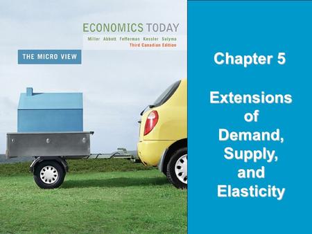 Copyright © 2005 Pearson Education Canada Inc.5-1 Chapter 5 Extensions of Demand, Supply, and Elasticity.