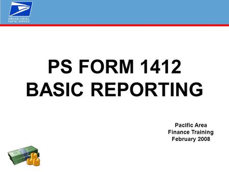 PS FORM 1412 BASIC REPORTING Pacific Area Finance Training February 2008.