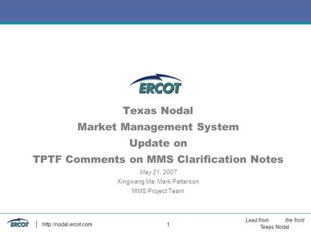 Lead from the front Texas Nodal  1 Texas Nodal Market Management System Update on TPTF Comments on MMS Clarification Notes May 21,