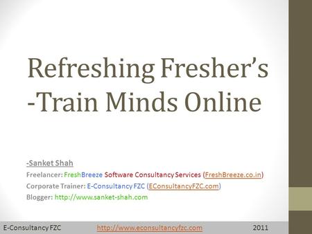 Refreshing Fresher’s -Train Minds Online -Sanket Shah Freelancer: FreshBreeze Software Consultancy Services (FreshBreeze.co.in)FreshBreeze.co.in Corporate.