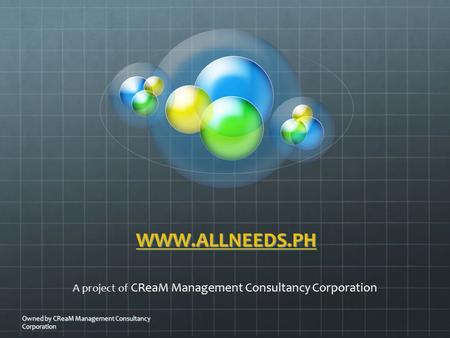 WWW.ALLNEEDS.PH A project of CReaM Management Consultancy Corporation Owned by CReaM Management Consultancy Corporation.