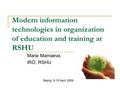 Modern information technologies in organization of education and training at RSHU Maria Mamaeva, IRO, RSHU Bejing, 6-10 April 2009.