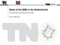 State of the BIM in the Netherlands Two years of BIM QuickScan® benchmark data Léon van Berlo M.Sc.